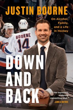 Down and Back: On Alcohol, Family, and a Life in Hockey - Bourne, Justin