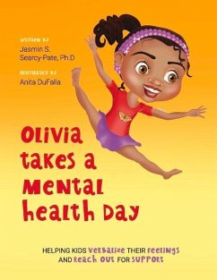 Olivia Takes a Mental Health Day: Helping Kids Verbalize Their Feelings and Reach Out for Support - Searcy-Pate, Jasmin S.