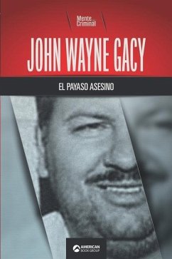 John Wayne Gacy, el payaso asesino - Criminal, Mente