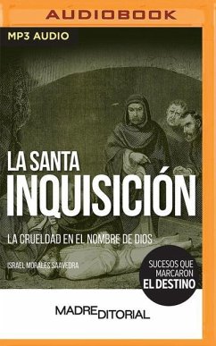 La Santa Inquisición: La Crueldad En El Nombre de Dios - Saavedra, Israel Morales