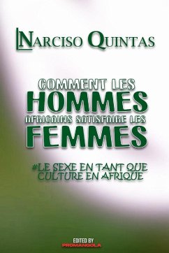 COMMENT LES HOMMES AFRICAINS SATISFAIRE LES FEMMES - Narciso Quintas - Quintas, Narciso