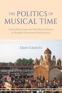 The Politics of Musical Time: Expanding Songs and Shrinking Markets in Bengali Devotional Performance