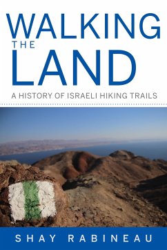 Walking the Land: A History of Israeli Hiking Trails - Rabineau, Shay