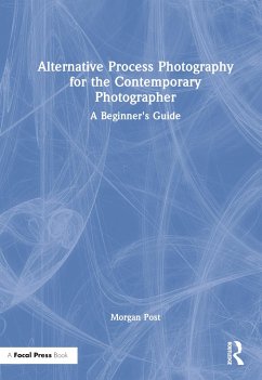 Alternative Process Photography for the Contemporary Photographer - Post, Morgan