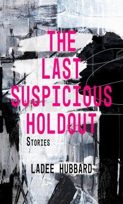 The Last Suspicious Holdout: Stories - Hubbard, Ladee