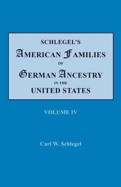 Schlegel's American Families of German Ancestry in the United States. In Four Volumes. Volume IV - Schlegel, Carl W.