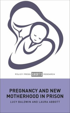 Pregnancy and New Motherhood in Prison - Baldwin, Lucy (De Montfort University); Abbott, Laura (University of Hertfordshire)