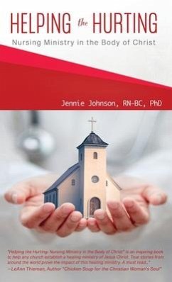 Helping the Hurting: Nursing Ministry in the Body of Christ - Johnson, Jennie