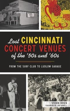 Lost Cincinnati Concert Venues of the '50s and '60s: From the Surf Club to Ludlow Garage - Rosen, Steven