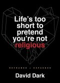 Life's Too Short to Pretend You're Not Religious