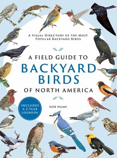 A Field Guide to Backyard Birds of North America: A Visual Directory of the Most Popular Backyard Birds - Hume, Rob