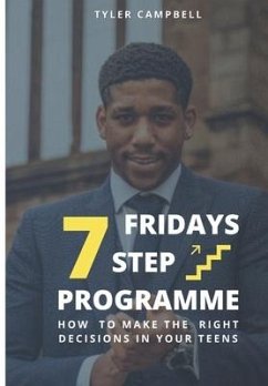 FRIDAYS 7 Step Programme: How to Make The Right Decisions in Your Teens - Campbell, Tyler
