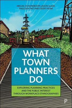 What Town Planners Do - Schoneboom, Abigail (Newcastle University); Slade, Jason (University of Sheffield); Tait, Malcolm (University of Sheffield)