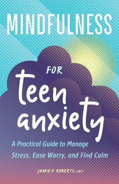 Mindfulness for Teen Anxiety - Roberts, Jamie D