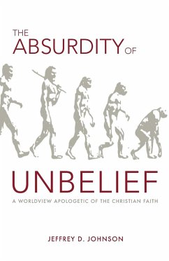 The Absurdity of Unbelief - Johnson, Jeffrey