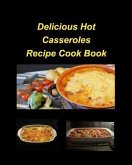 Delicious Hot Casserole Recipes Cook Book