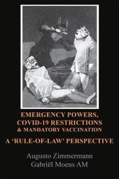 Emergency Powers, Covid-19 Restrictions & Mandatory Vaccination: A 'Rule-Of-Law' Perspective - Zimmermann, Augusto; Moens, Gabriel