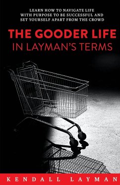 The Gooder Life in Layman's Terms - Layman, Kendall