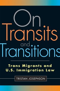 On Transits and Transitions: Trans Migrants and U.S. Immigration Law - Josephson, Tristan