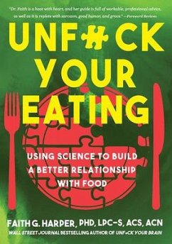Unfuck Your Eating: Using Science to Build a Better Relationship with Food, Health, and Body Image - Harper, Faith G.