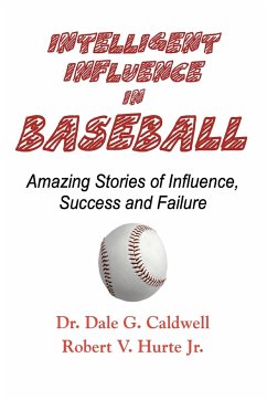 Intelligent Influence In Baseball-Amazing Stories of Influence, Success, and Failure - Caldwell, Dale G.; Hurte, Robert V.