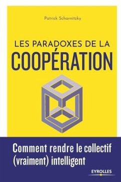 Les paradoxes de la coopération: Comment rendre le collectif (vraiment) intelligent - Scharnitzky, Patrick