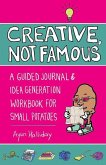 Creative, Not Famous Activity Book: An Interactive Idea Generator for Small Potatoes & Others Who Want to Get Their Ayuss in Gear