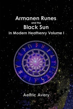 Armanen Runes and the Black Sun in Modern Heathenry Volume I - Avery, Aelfric