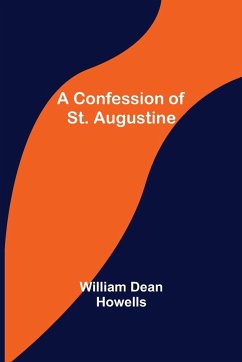 A Confession of St. Augustine - Dean Howells, William