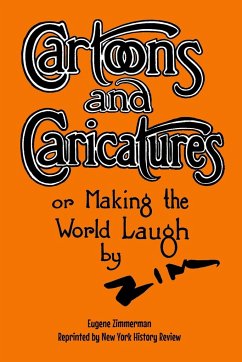 Cartoons and Caricatures, or Making the World Laugh - Zimmerman, Eugene