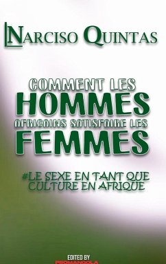 COMMENT LES HOMMES AFRICAINS SATISFAIRE LES FEMMES - Narciso Quintas - Quintas, Narciso