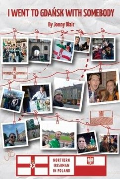 I Went to Gdansk with Somebody: How a Northern Irishman Ended Up Living in Poland - Blair, Jonny
