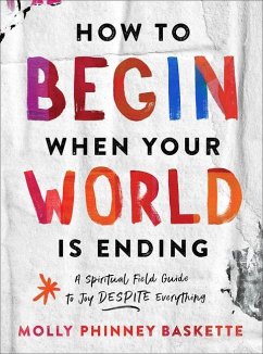 How to Begin When Your World Is Ending - Baskette, Molly Phinney