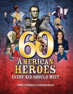 60 American Heroes Every Kid Should Meet - Denenberg, Dennis; Roscoe, Lorraine