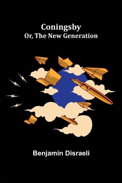 Coningsby; Or, The New Generation - Disraeli, Benjamin