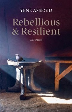 Rebellious and Resilient: A Memoir - Assegid, Yene