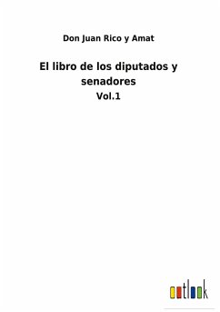 El libro de los diputados y senadores - Rico Y Amat, Don Juan