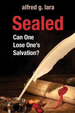 Sealed: Can One Lose One's Salvation? - Lara, Alfred G.