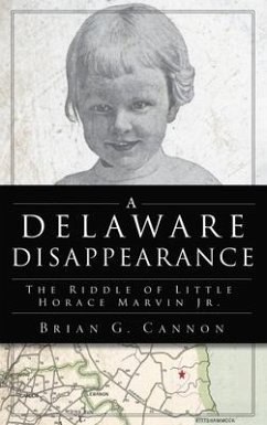 Delaware Disappearance: The Riddle of Little Horace Marvin, Jr. - Cannon, Brian G.