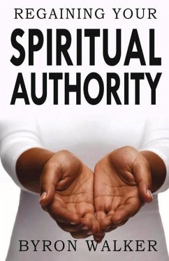 Regaining Your Spiritual Authority - Walker, Byron