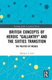 British Concepts of Heroic &quote;Gallantry&quote; and the Sixties Transition