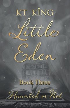 Little Eden Book Three: Haunted or Not - King, Kt