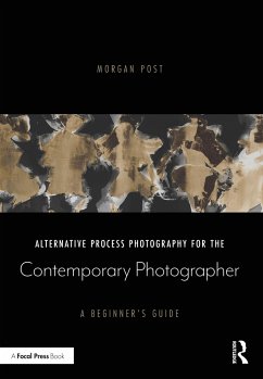 Alternative Process Photography for the Contemporary Photographer - Post, Morgan