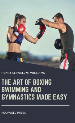 The Art of Boxing Swimming and Gymnastics Made Easy - Williams, Henry Llewellyn