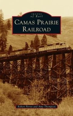 Camas Prairie Railroad - Perret, Robert; Thompson, Amy