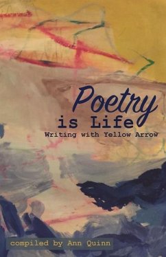 Poetry is Life: Writing with Yellow Arrow - Quinn, Ann