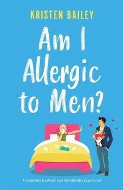 Am I Allergic to Men?: A completely laugh-out-loud and addictive page-turner - Bailey, Kristen