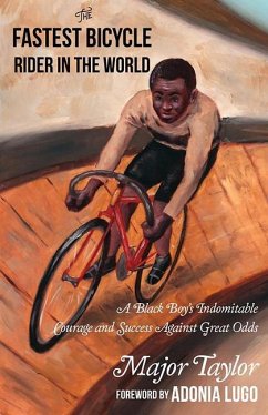 The Fastest Bicycle Rider in the World: The True Story of America's First Black World Champion - Taylor, Marshall 'Major'