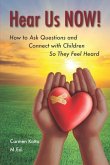 Hear Us NOW!: How to Ask Questions and Connect with Children So They Feel Heard