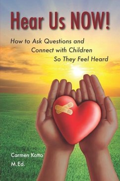 Hear Us NOW!: How to Ask Questions and Connect with Children So They Feel Heard - Kotto, Carmen